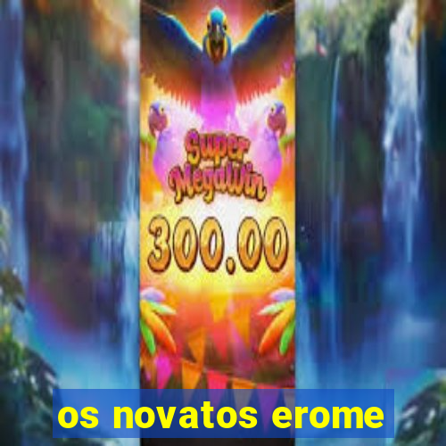 os novatos erome